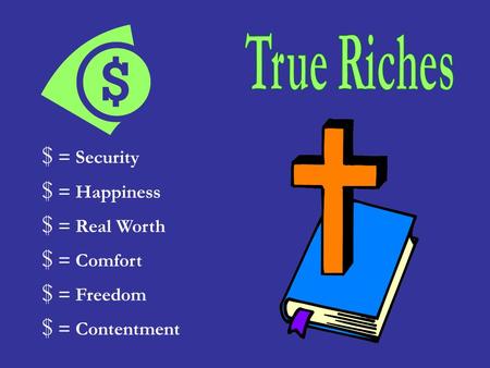 $ = Security $ = Happiness $ = Real Worth $ = Comfort $ = Freedom $ = Contentment.