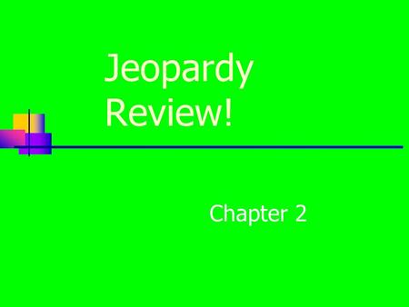 Jeopardy Review! Chapter 2. $200 $400 $500 $1000 $100 $200 $400 $500 $1000 $100 $200 $400 $500 $1000 $100 $200 $400 $500 $1000 $100 $200 $400 $500 $1000.
