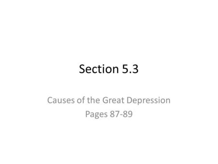 Section 5.3 Causes of the Great Depression Pages 87-89.