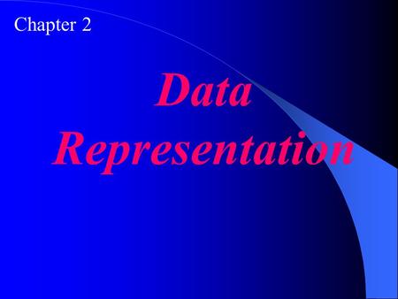 Chapter 2 Data Representation. Define data types. Visualize how data are stored inside a computer. Understand the differences between text, numbers, images,