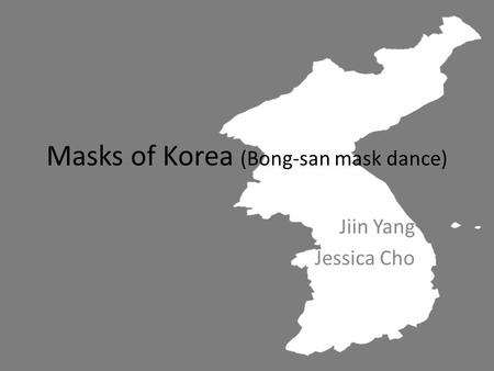 Masks of Korea (Bong-san mask dance) Jiin Yang Jessica Cho.