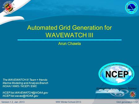 Version 1.2, Jan. 2013Grid generation 1/32WW Winter School 2013 Automated Grid Generation for WAVEWATCH III Arun Chawla The WAVEWATCH III Team + friends.
