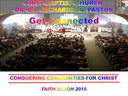 I Got Connected at FBC with… Celebratory Worship Community Evangelism Christ-Centered Discipleship Compassionate Ministry Christian Fellowship.