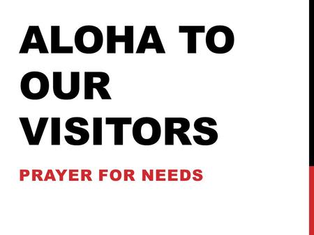 ALOHA TO OUR VISITORS PRAYER FOR NEEDS. THE LORD’S MINISTRY “AS THE FATHER HAS SENT ME, SO SEND I YOU”