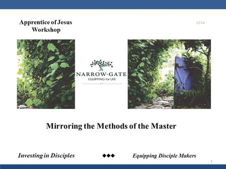 Investing in Disciples  Equipping Disciple Makers 1 Mirroring the Methods of the Master Apprentice of Jesus Workshop 12/14.
