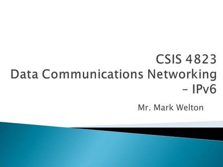 CSIS 4823 Data Communications Networking – IPv6
