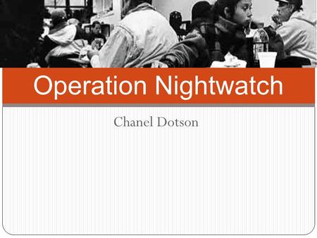 Chanel Dotson Operation Nightwatch. Background “One evening in 1967, Reverend Bud Palmberg of Mercer Island Covenant Church found himself on a mission: