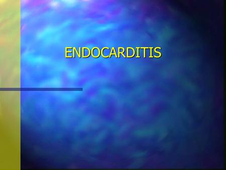 ENDOCARDITIS. CLASSIFICATION OF ENDOCARDITIS CATEGORIES OF ENDOCARDITIS n Native valve n Prosthetic valve n IVDA.