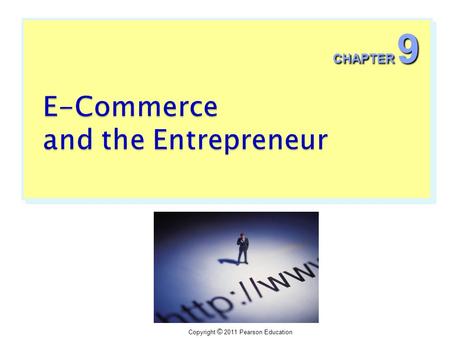 Copyright © 2011 Pearson Education CHAPTER 9. Copyright © 2011 Pearson Education  Successful companies embrace the Internet as a mechanism for transforming.