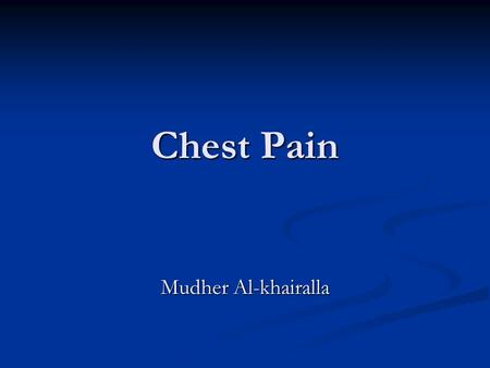 Chest Pain Mudher Al-khairalla.