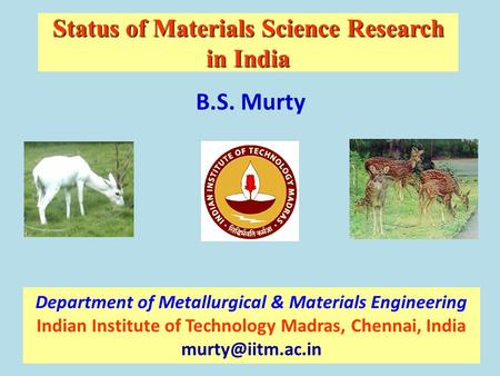 Status of Materials Science Research in India Department of Metallurgical & Materials Engineering Indian Institute of Technology Madras, Chennai, India.