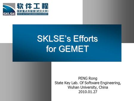 SKLSE’s Efforts for GEMET PENG Rong State Key Lab. Of Software Engineering, Wuhan University, China 2010.01.27.