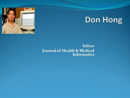 Editor Journal of Health & Medical Informatics. Health & Medical Informatics “... the application of computers, communications, and information technology.
