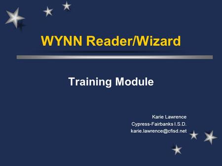 WYNN Reader/Wizard Training Module Karie Lawrence Cypress-Fairbanks I.S.D.