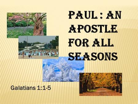 Paul : An Apostle for all Seasons Galatians 1:1-5.