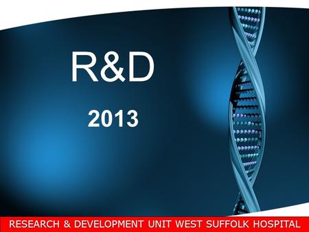 R&D 2013 RESEARCH & DEVELOPMENT UNIT WEST SUFFOLK HOSPITAL.