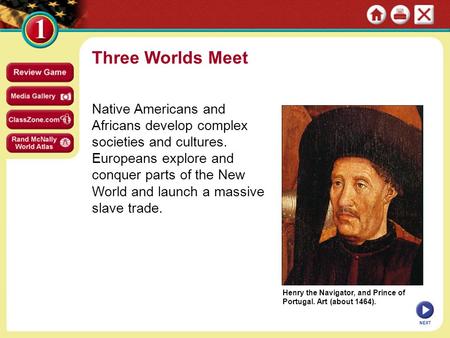 Three Worlds Meet Native Americans and Africans develop complex societies and cultures. Europeans explore and conquer parts of the New World and launch.