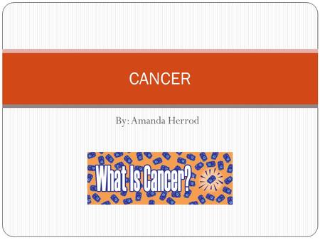 CANCER By: Amanda Herrod.