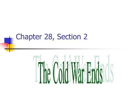 Chapter 28, Section 2. The Cold War Ends Cause: Nixon and Carter pursue détente with Soviet Union. Détente (French term) meaning a relaxing or easing;