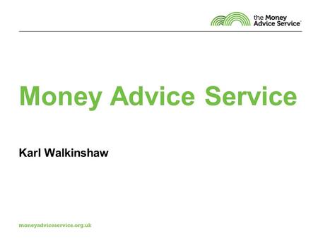 Money Advice Service Karl Walkinshaw. Our vision.