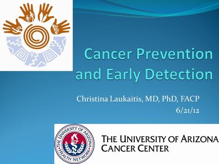 Christina Laukaitis, MD, PhD, FACP 6/21/12. What Is Cancer? The term “cancer” refers to more than 100 different diseases that begin in the cells, the.