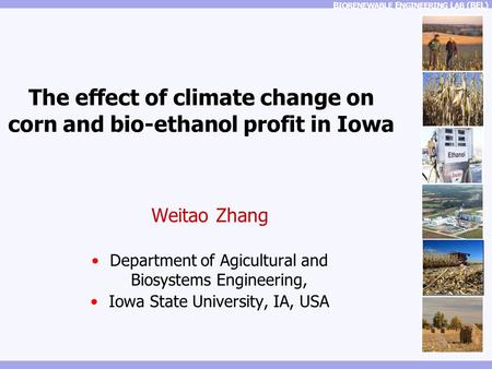 Tae Hyun Kim The effect of climate change on corn and bio-ethanol profit in Iowa Weitao Zhang Department of Agicultural and Biosystems Engineering, Iowa.