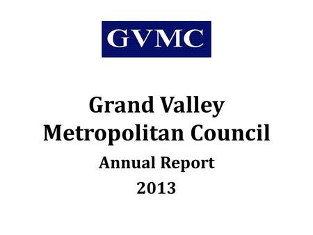 Grand Valley Metropolitan Council Annual Report 2013.