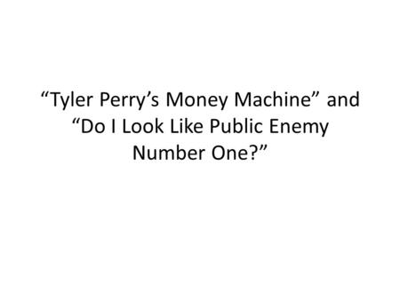 Discussion of “Tyler Perry’s Money Machine” p. 346