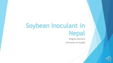 Soybean Inoculant in Nepal Brigitte Herrema University of Guelph.