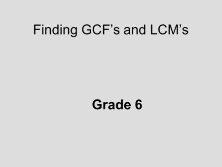 Finding GCF’s and LCM’s