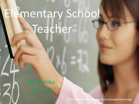 Elementary School Teacher By, Annika Block: AB