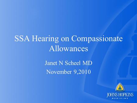 SSA Hearing on Compassionate Allowances Janet N Scheel MD November 9,2010.