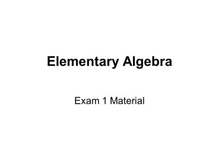 Elementary Algebra Exam 1 Material.