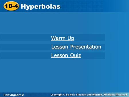 10-4 Hyperbolas Warm Up Lesson Presentation Lesson Quiz Holt Algebra 2.