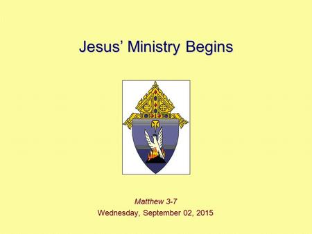 Jesus’ Ministry Begins Matthew 3-7 Wednesday, September 02, 2015Wednesday, September 02, 2015Wednesday, September 02, 2015Wednesday, September 02, 2015.