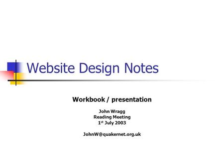 Website Design Notes Workbook / presentation John Wragg Reading Meeting 1 st July 2003