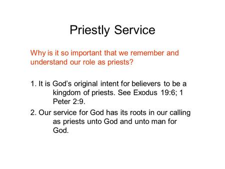 Priestly Service Why is it so important that we remember and understand our role as priests? 1. It is God’s original intent for believers to be a kingdom.