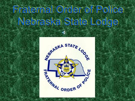 Fraternal Order of Police Nebraska State Lodge Fraternal Order of Police Nebraska State Lodge.