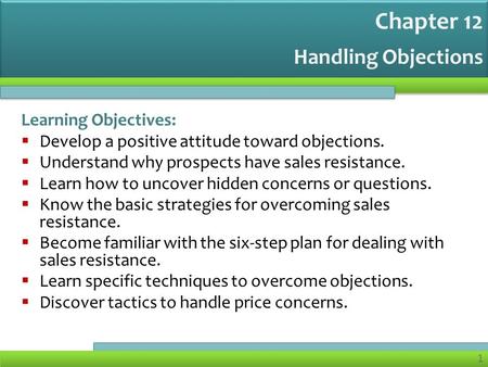 Chapter 12 Handling Objections Learning Objectives: