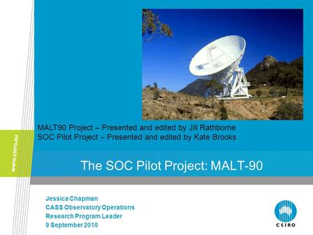 The SOC Pilot Project: MALT-90 Jessica Chapman CASS Observatory Operations Research Program Leader 9 September 2010 MALT90 Project – Presented and edited.