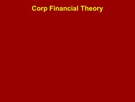 Corp Financial Theory. Topics Covered: * Capital Budgeting (investing) * Financing (borrowing)