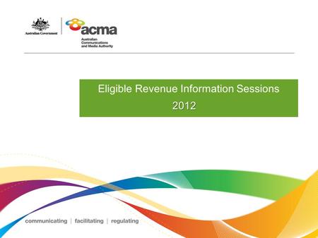 Eligible Revenue Information Sessions 2012. Overview  Purpose of session  Legislative framework  Reporting requirements  Levies and Charges based.