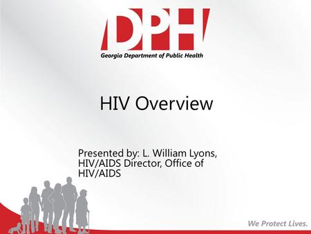 HIV Overview Presented by: L. William Lyons, HIV/AIDS Director, Office of HIV/AIDS.