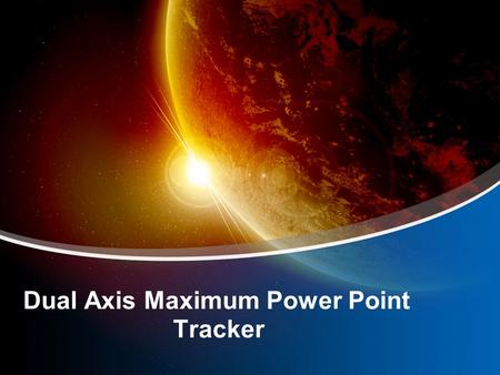 Dual Axis Maximum Power Point Tracker. Florida Solar Energy Research & Education Foundation Group Members Miraj Tariq2009-EE-459 Ali Ahmad Saeed2009-EE-497.