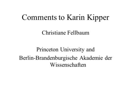 Comments to Karin Kipper Christiane Fellbaum Princeton University and Berlin-Brandenburgische Akademie der Wissenschaften.