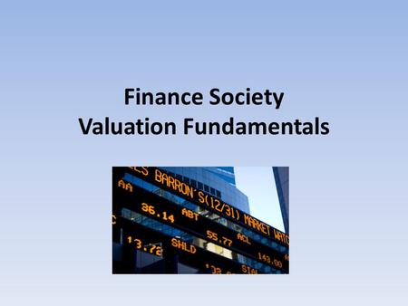 Finance Society Valuation Fundamentals. Different Methodologies Trading Comparables Transaction Comparables Discounted Cash Flow (DCF) Leveraged Buyout.