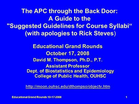 Educational Grand Rounds 10-17-20081 The APC through the Back Door: A Guide to the Suggested Guidelines for Course Syllabi“ (with apologies to Rick Steves)