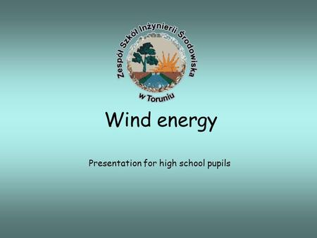 Wind energy Presentation for high school pupils. What will we learn during the class? What are the renewable energy and wind energy? What are the sources.