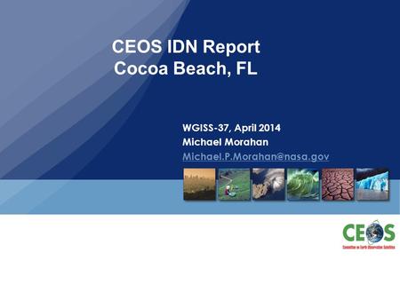 CEOS IDN Report Cocoa Beach, FL WGISS-37, April 2014 Michael Morahan