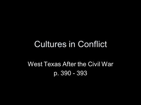 Cultures in Conflict West Texas After the Civil War p. 390 - 393.